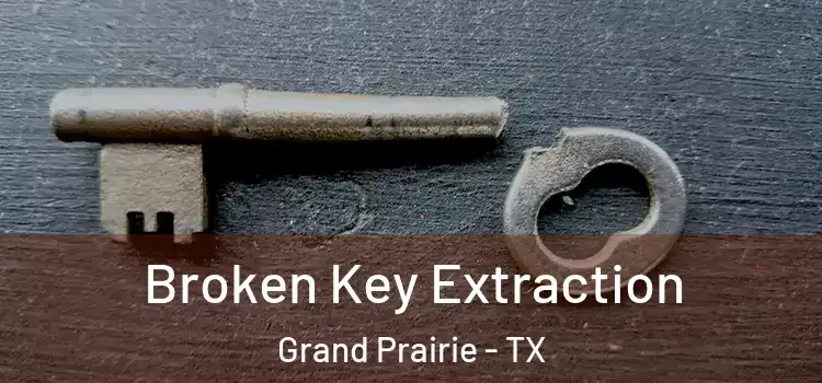  Broken Key Extraction Grand Prairie - TX
