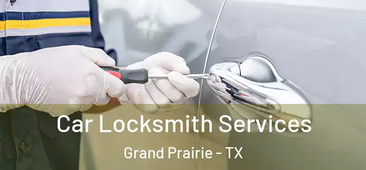  Car Locksmith Services Grand Prairie - TX