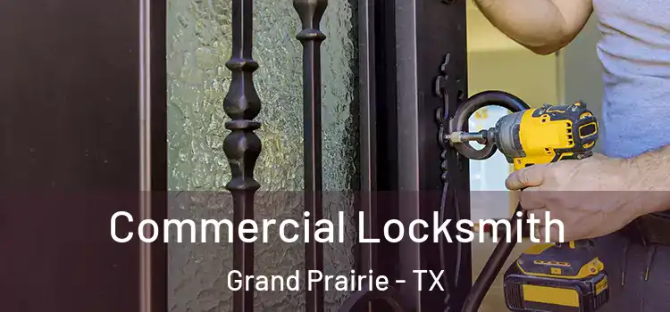 Commercial Locksmith Grand Prairie - TX