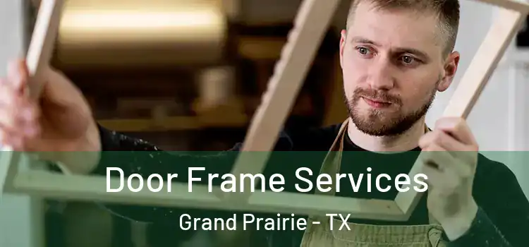 Door Frame Services Grand Prairie - TX