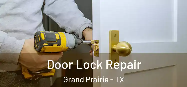 Door Lock Repair Grand Prairie - TX
