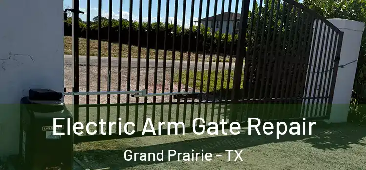 Electric Arm Gate Repair Grand Prairie - TX
