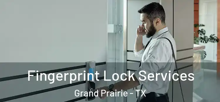  Fingerprint Lock Services Grand Prairie - TX