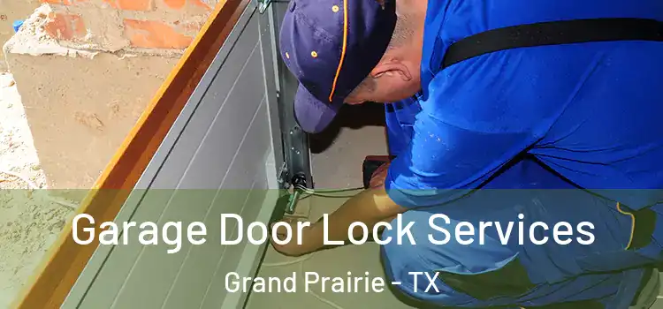  Garage Door Lock Services Grand Prairie - TX