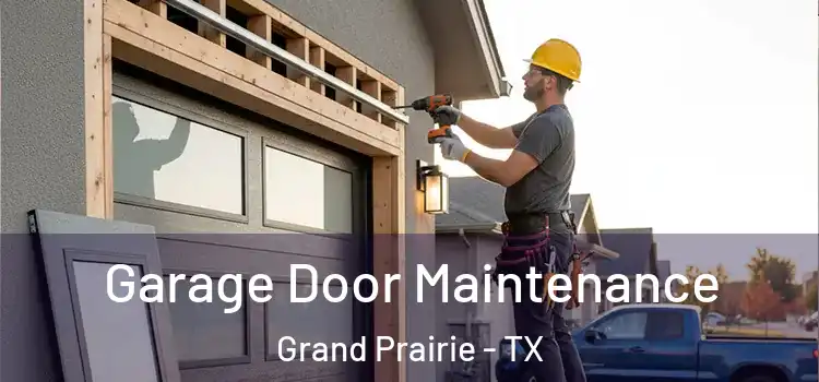 Garage Door Maintenance Grand Prairie - TX