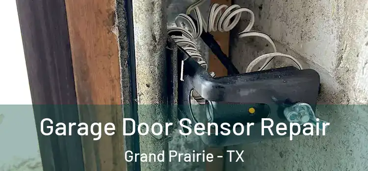 Garage Door Sensor Repair Grand Prairie - TX