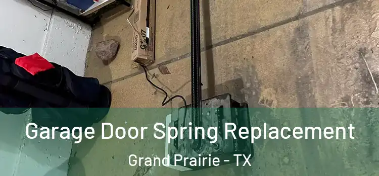  Garage Door Spring Replacement Grand Prairie - TX