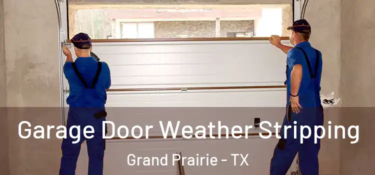  Garage Door Weather Stripping Grand Prairie - TX