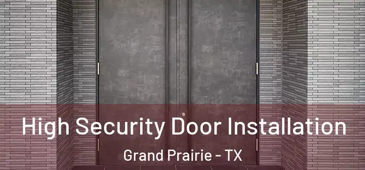 High Security Door Installation Grand Prairie - TX