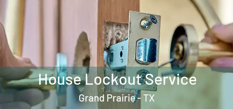  House Lockout Service Grand Prairie - TX