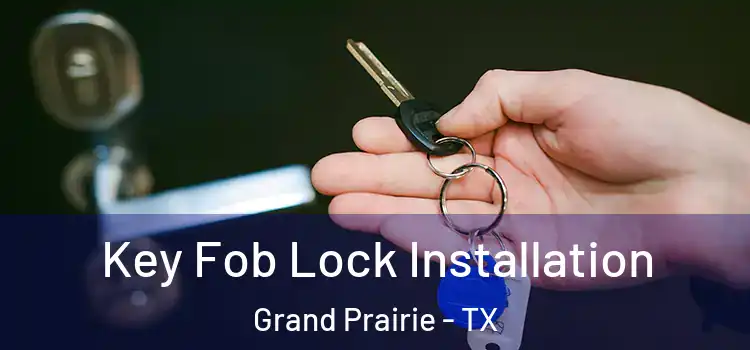 Key Fob Lock Installation Grand Prairie - TX