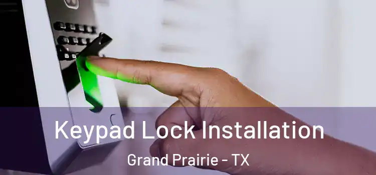  Keypad Lock Installation Grand Prairie - TX