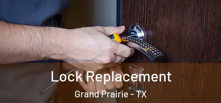 Lock Replacement Grand Prairie - TX