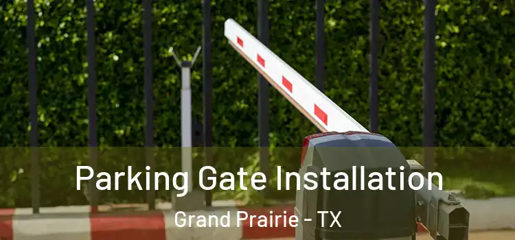 Parking Gate Installation Grand Prairie - TX