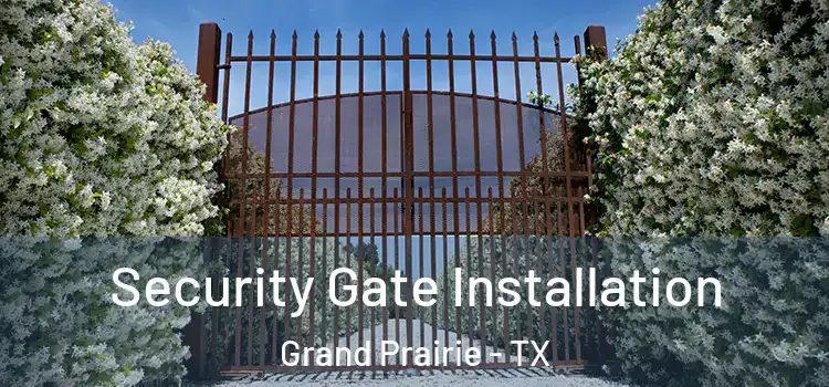 Security Gate Installation Grand Prairie - TX