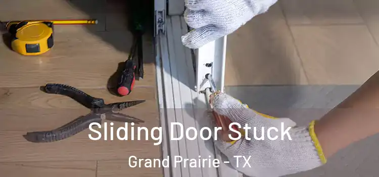 Sliding Door Stuck Grand Prairie - TX