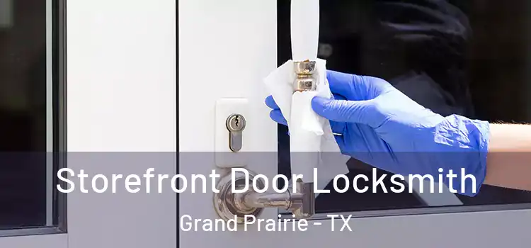 Storefront Door Locksmith Grand Prairie - TX