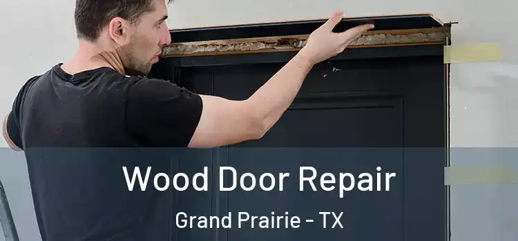Wood Door Repair Grand Prairie - TX